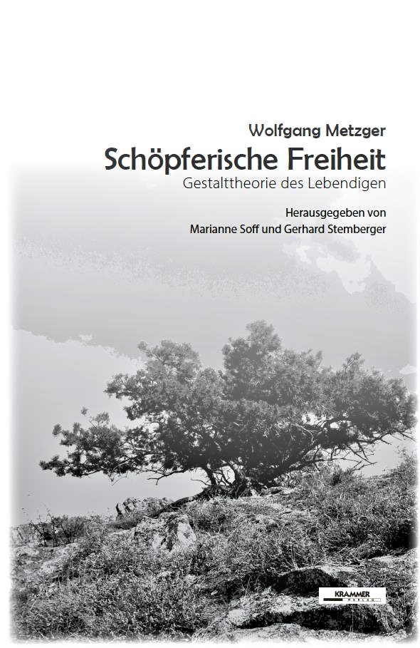 Wolfgang Metzger: Schöpferische Freiheit - Gestalttheorie des Lebendigen